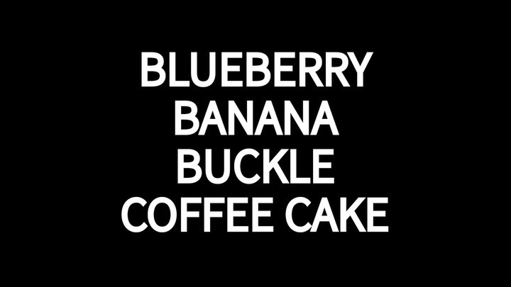Blueberry Banana Buckle Coffee Cake